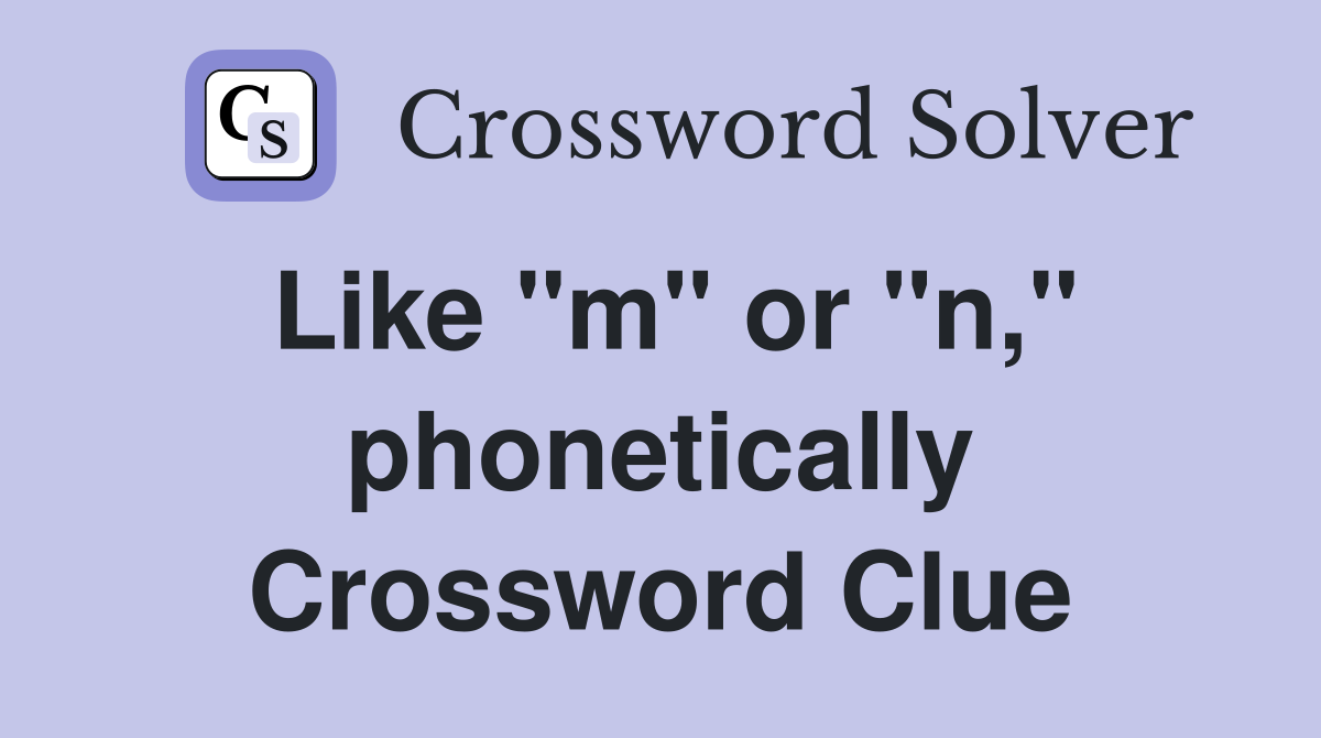 Like "m" or "n," phonetically Crossword Clue