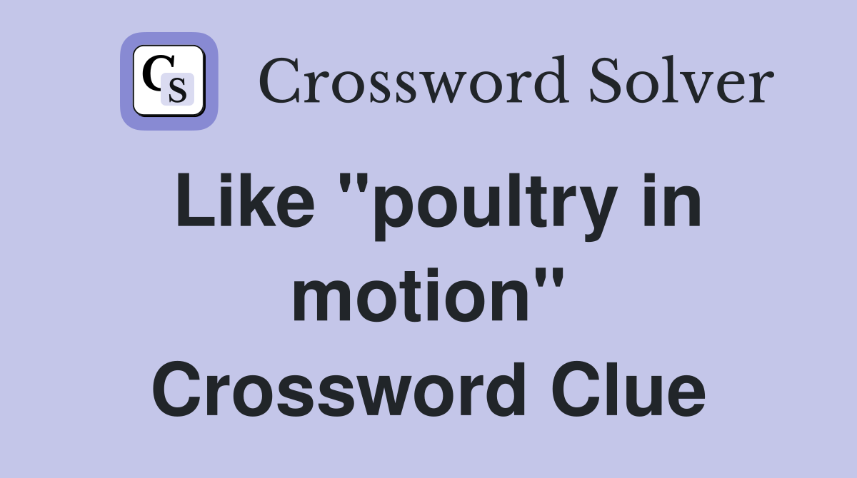 Like "poultry in motion" Crossword Clue