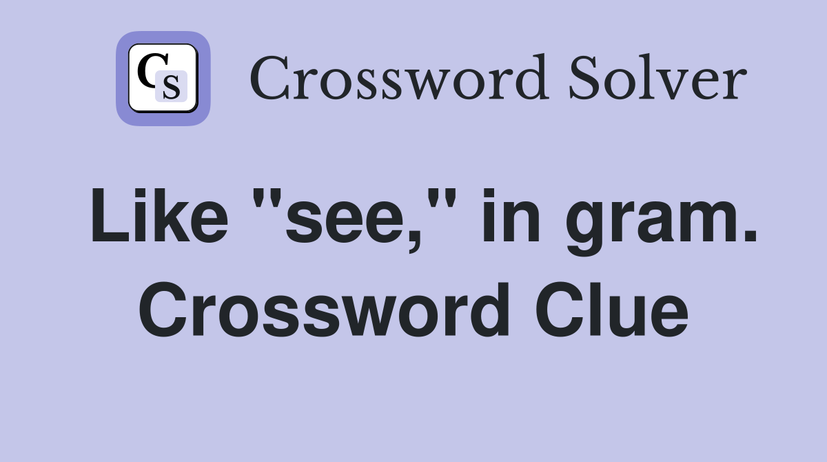 Like "see," in gram. Crossword Clue