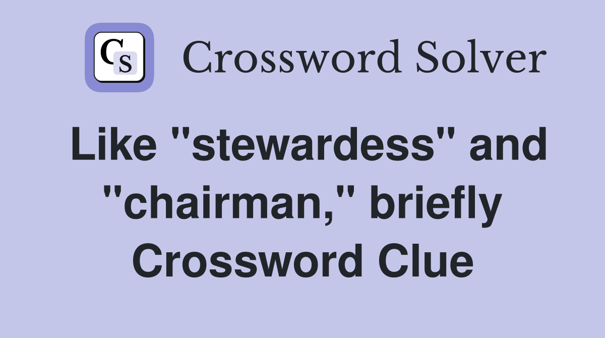 Like "stewardess" and "chairman," briefly Crossword Clue