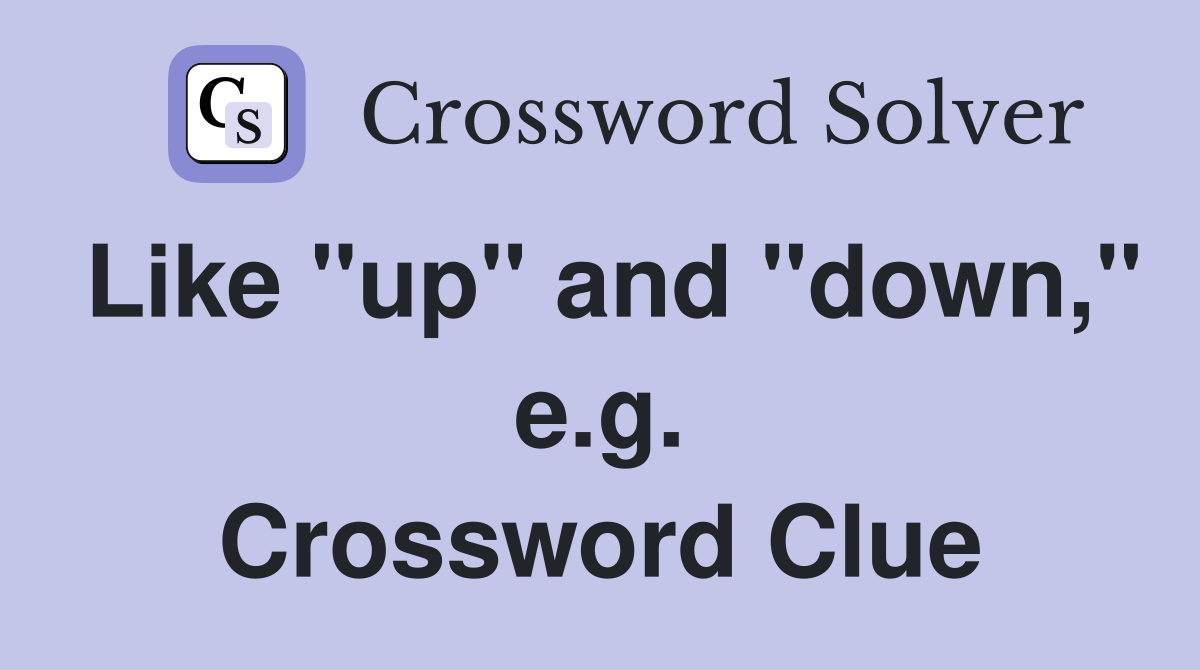 Like "up" and "down," e.g. Crossword Clue