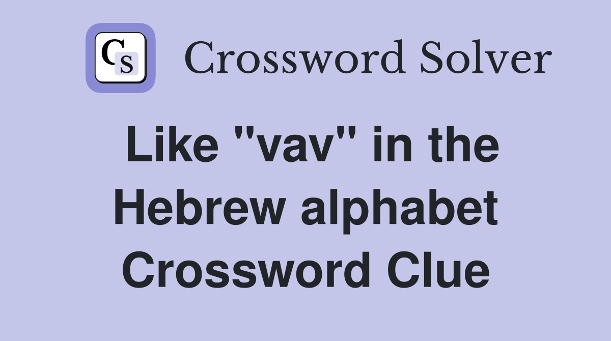 Like "vav" in the Hebrew alphabet Crossword Clue