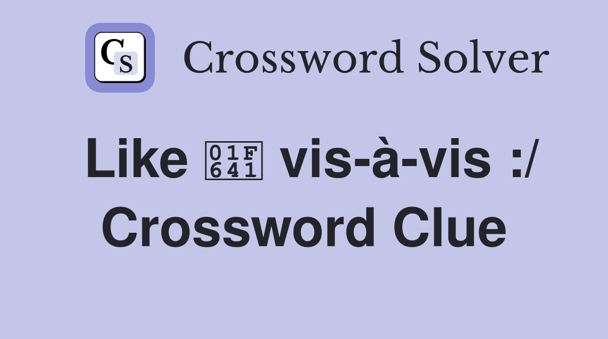 Like 🙁 vis-à-vis :/ Crossword Clue