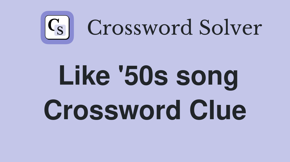 Like '50s song Crossword Clue