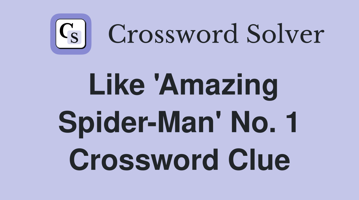Like 'Amazing Spider-Man' No. 1 Crossword Clue