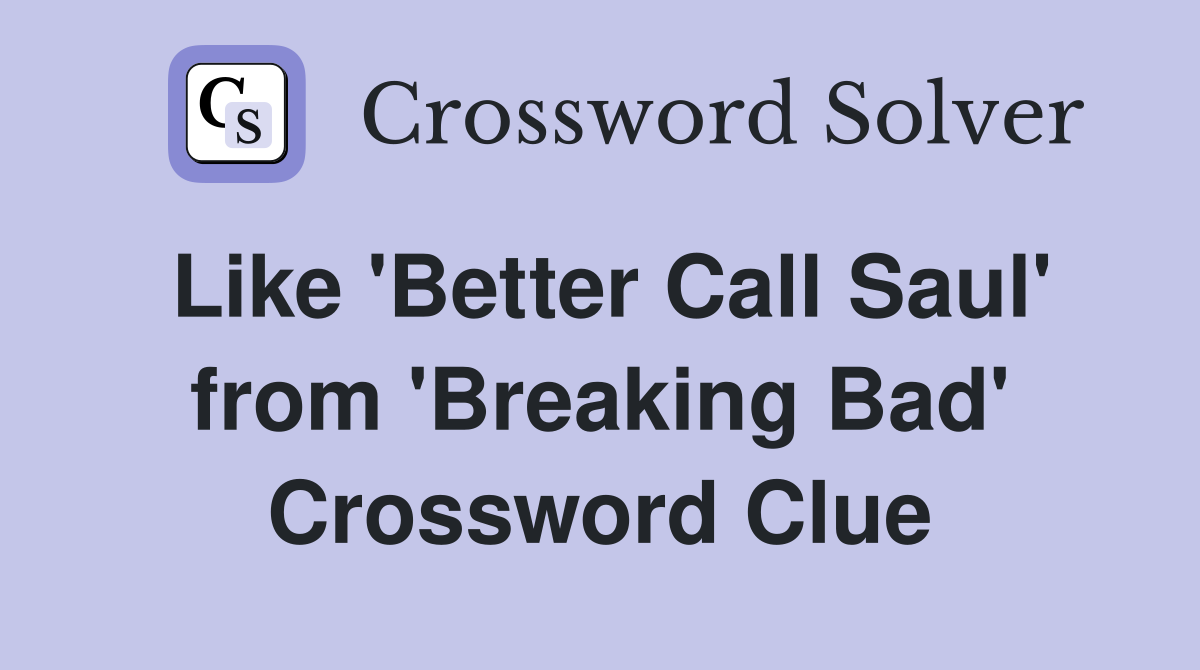 Like 'Better Call Saul' from 'Breaking Bad' Crossword Clue