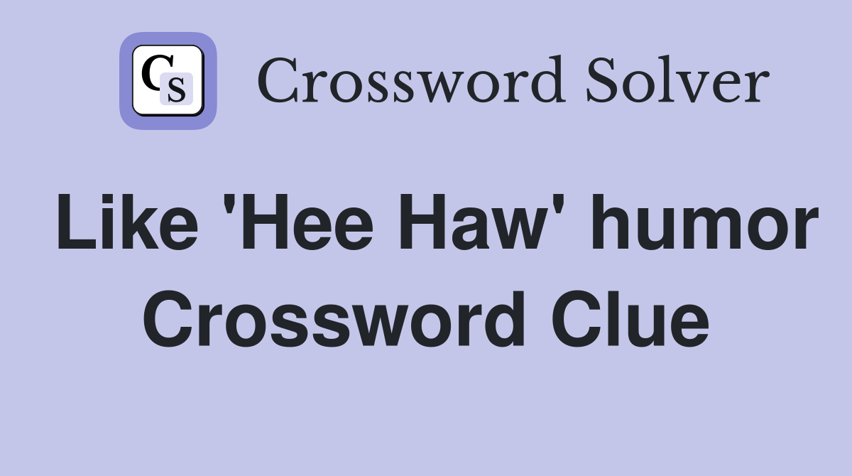 Like 'Hee Haw' humor Crossword Clue