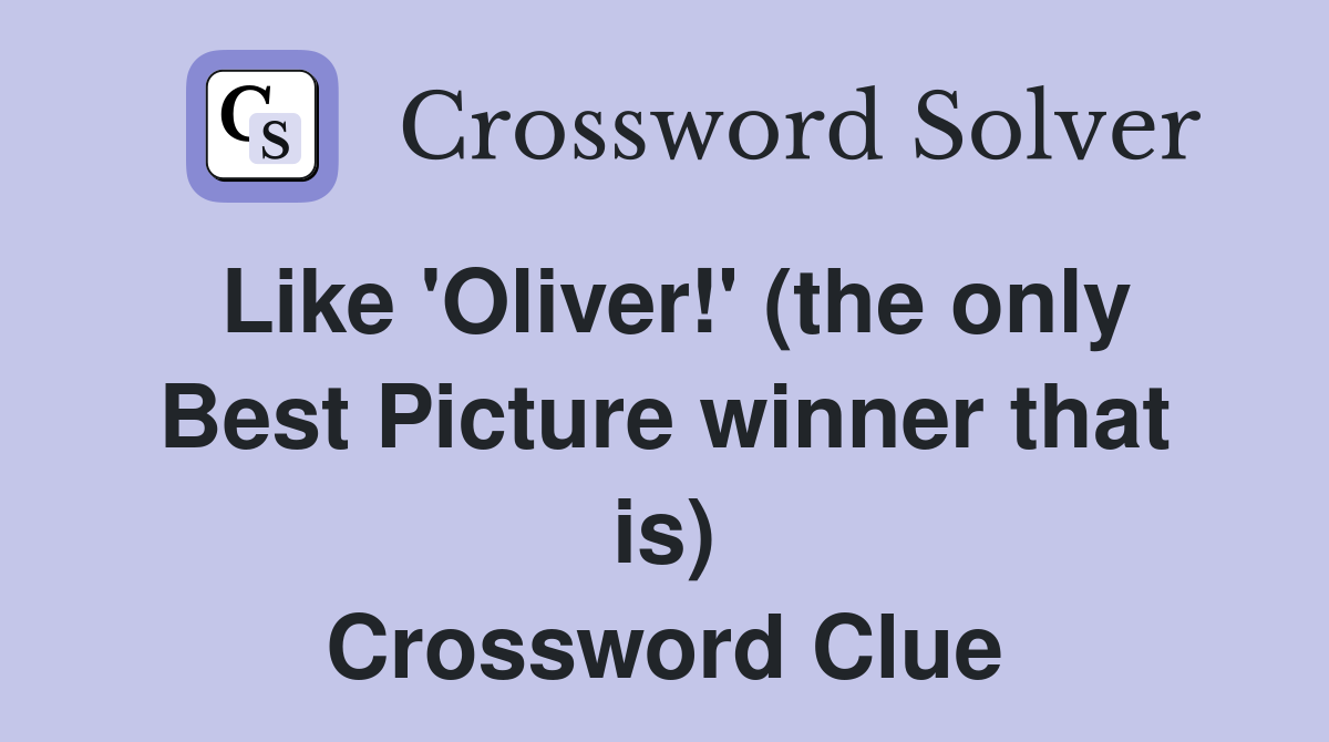 Like 'Oliver!' (the only Best Picture winner that is) Crossword Clue