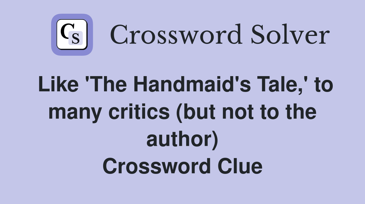 Like 'The Handmaid's Tale,' to many critics (but not to the author) Crossword Clue