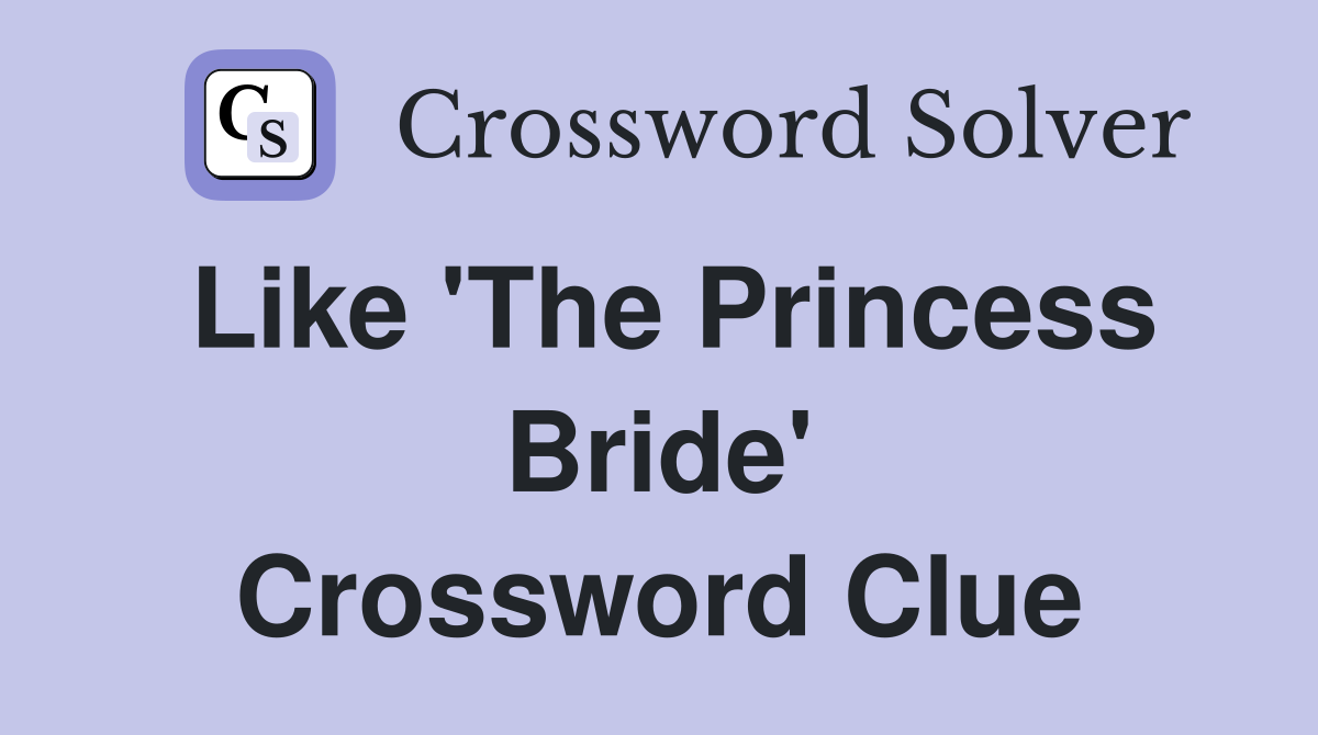 Like 'The Princess Bride' Crossword Clue