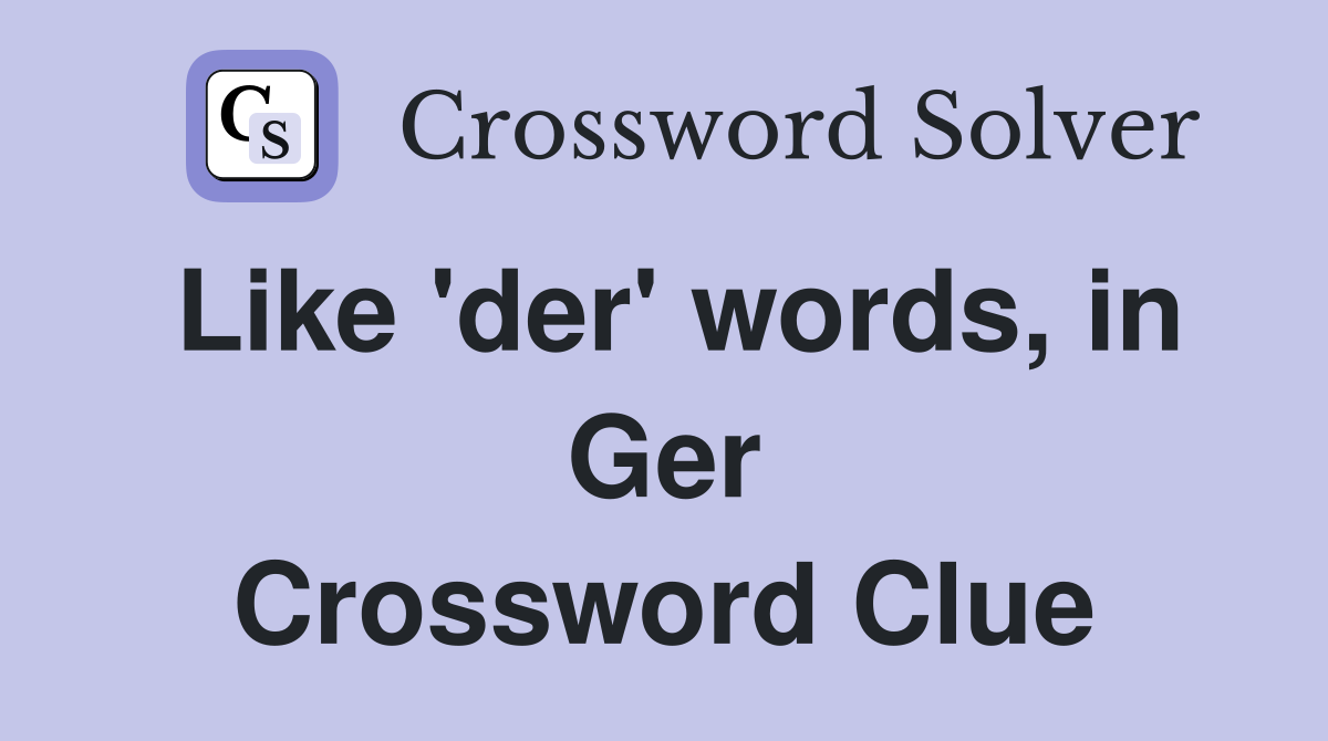 Like 'der' words, in Ger Crossword Clue