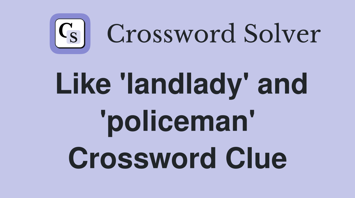 Like 'landlady' and 'policeman' Crossword Clue