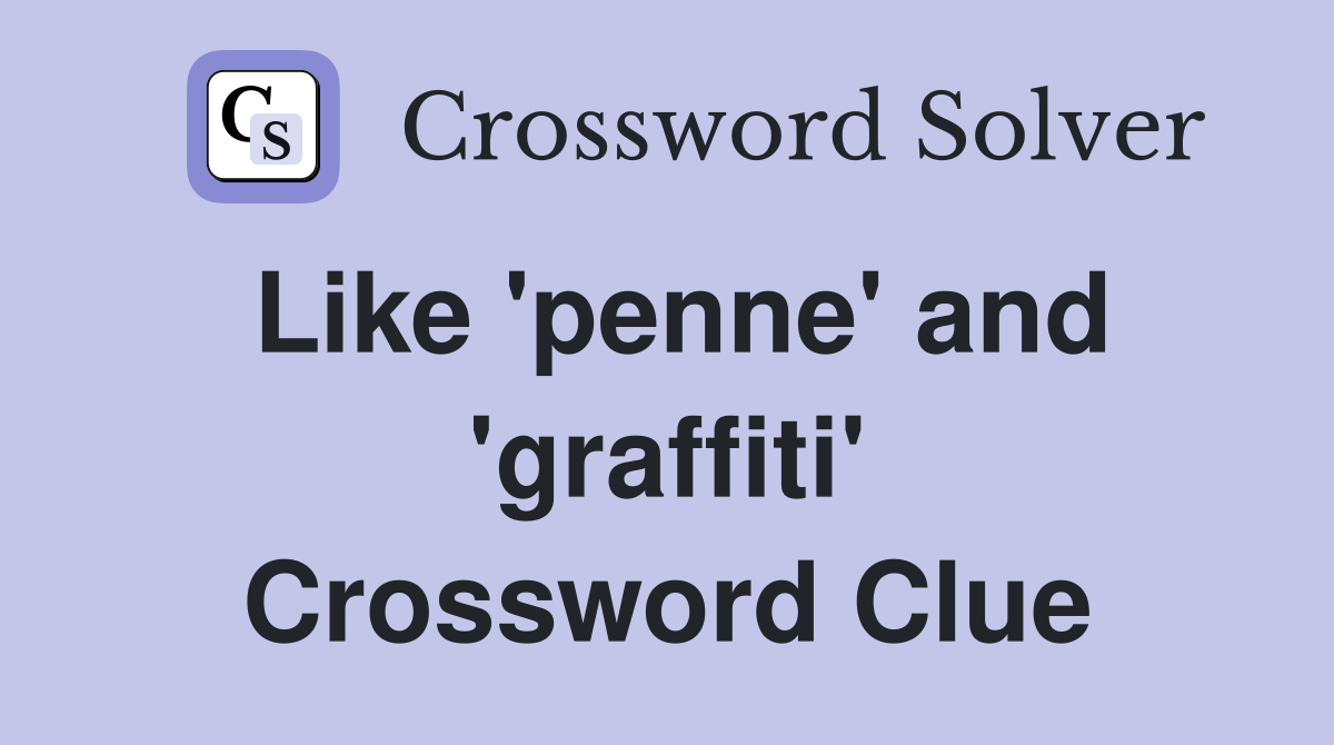 Like 'penne' and 'graffiti' Crossword Clue