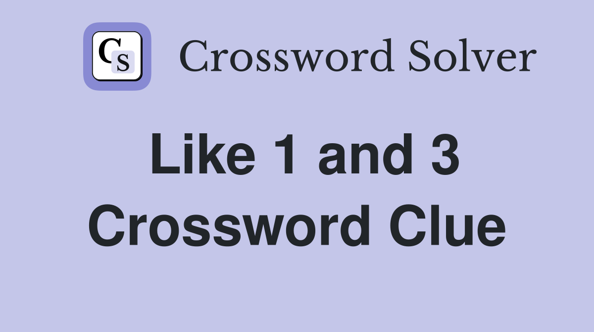 Like 1 and 3 Crossword Clue