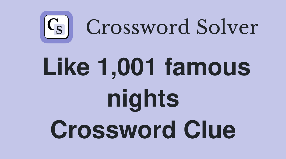 Like 1,001 famous nights Crossword Clue