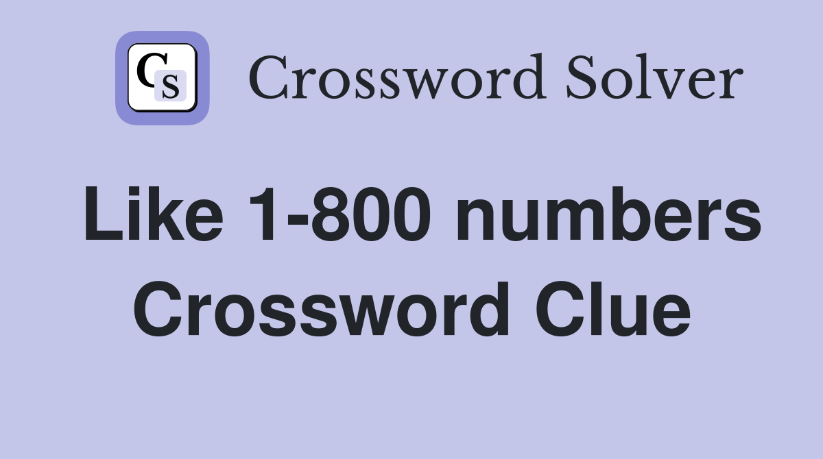 Like 1-800 numbers Crossword Clue