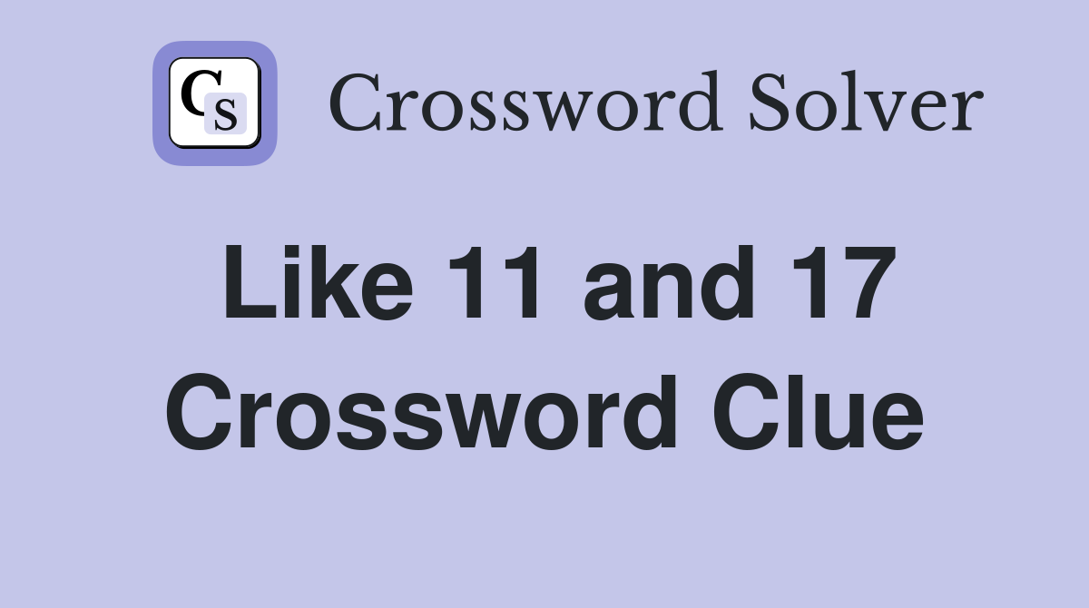 Like 11 and 17 Crossword Clue