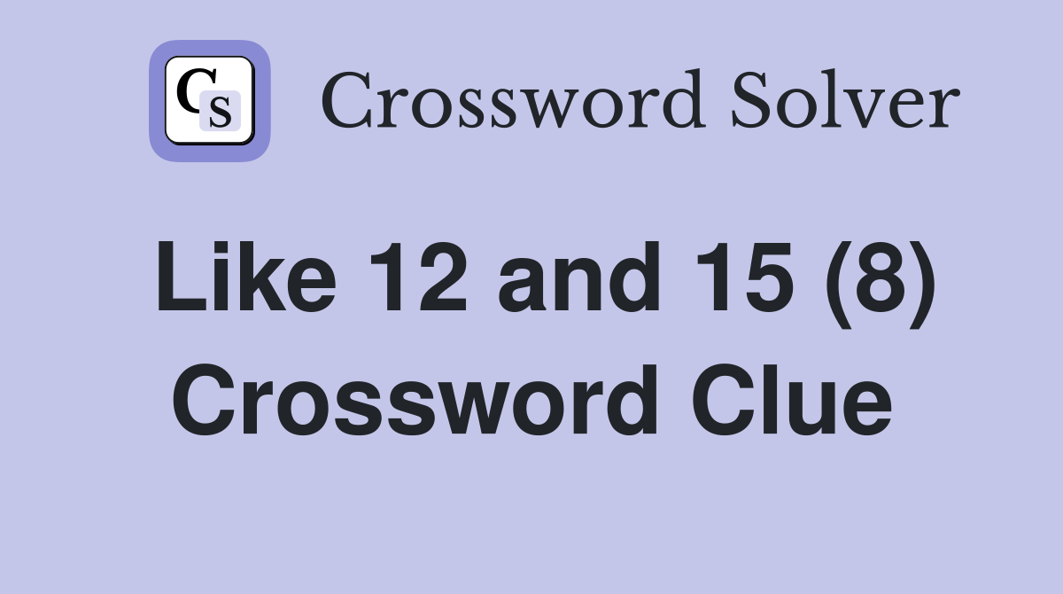 Like 12 and 15 (8) Crossword Clue