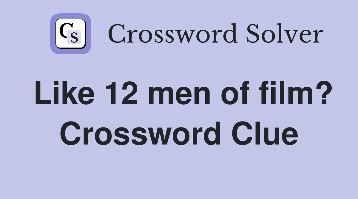 Like 12 men of film? Crossword Clue