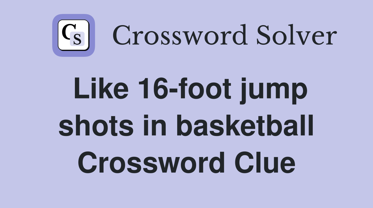 Like 16-foot jump shots in basketball Crossword Clue
