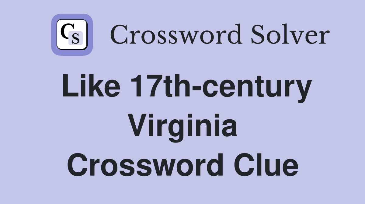 Like 17th-century Virginia Crossword Clue