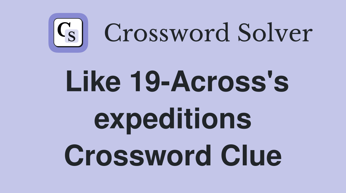 Like 19-Across's expeditions Crossword Clue