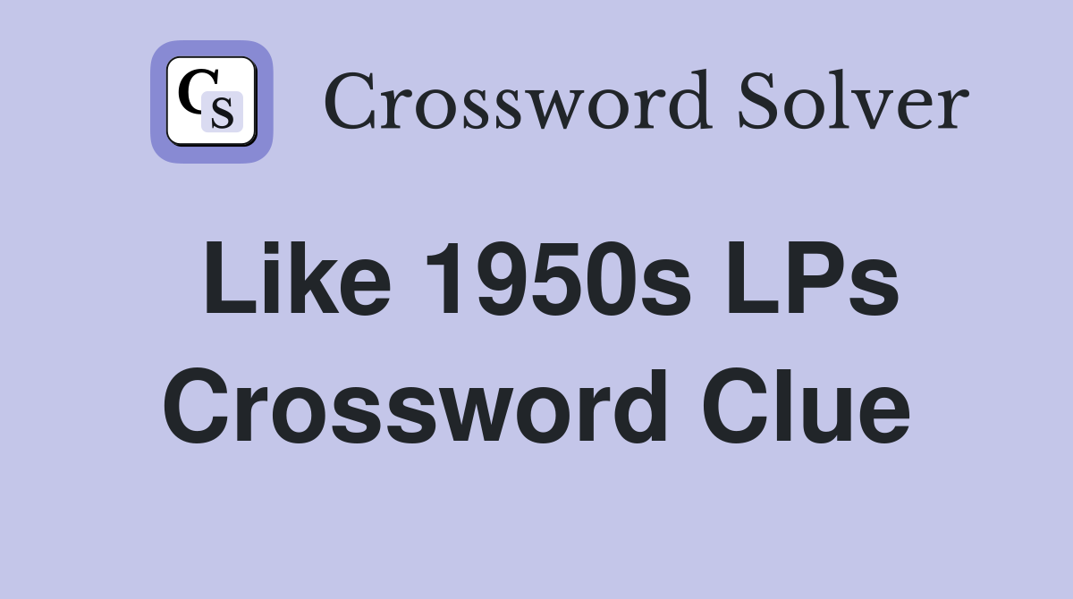 Like 1950s LPs Crossword Clue