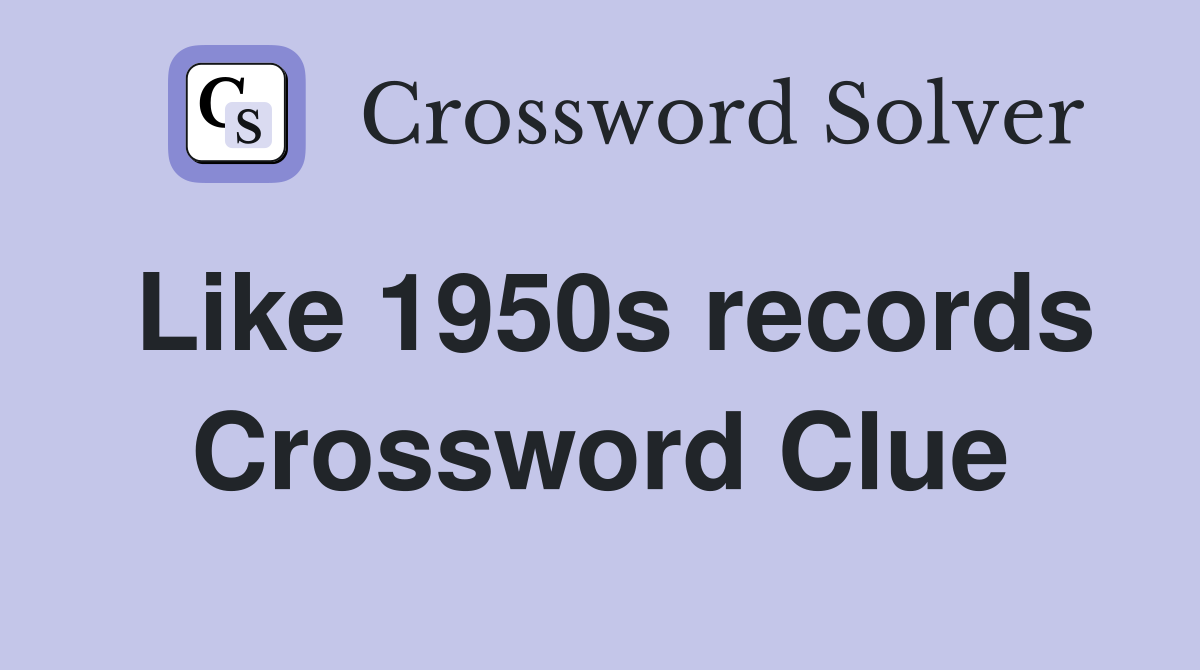 Like 1950s records Crossword Clue