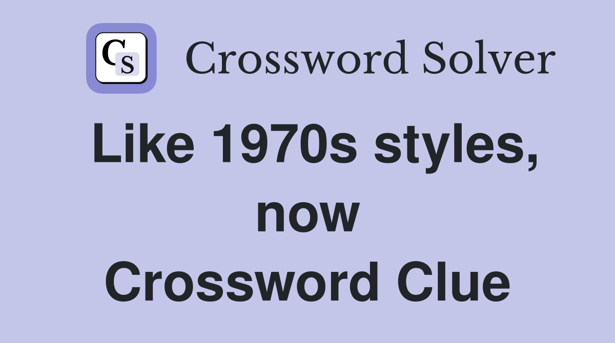 Like 1970s styles, now Crossword Clue