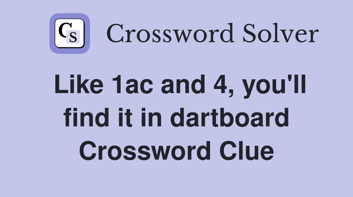 Like 1ac and 4, you'll find it in dartboard Crossword Clue
