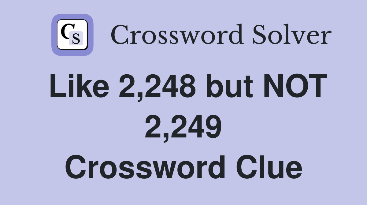 Like 2,248 but NOT 2,249 Crossword Clue