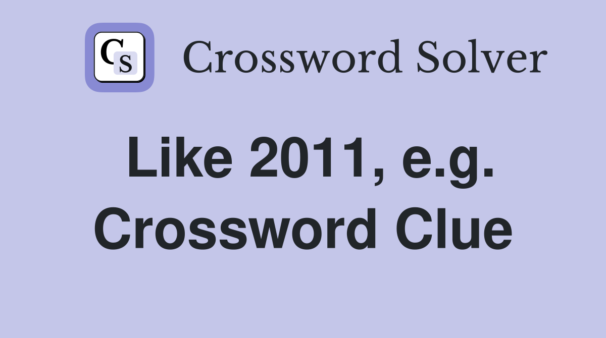 Like 2011, e.g. Crossword Clue
