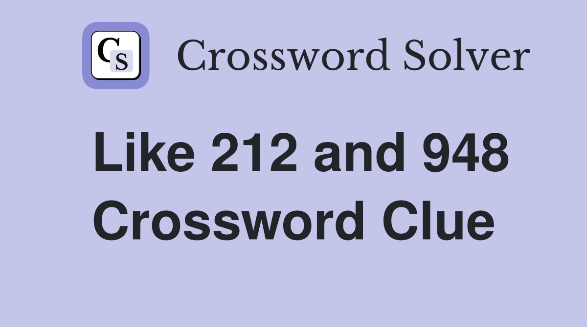 Like 212 and 948 Crossword Clue