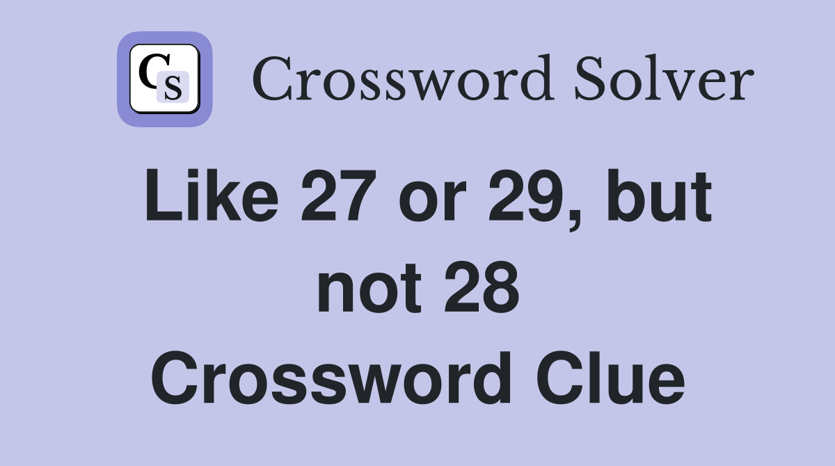 Like 27 or 29, but not 28 Crossword Clue