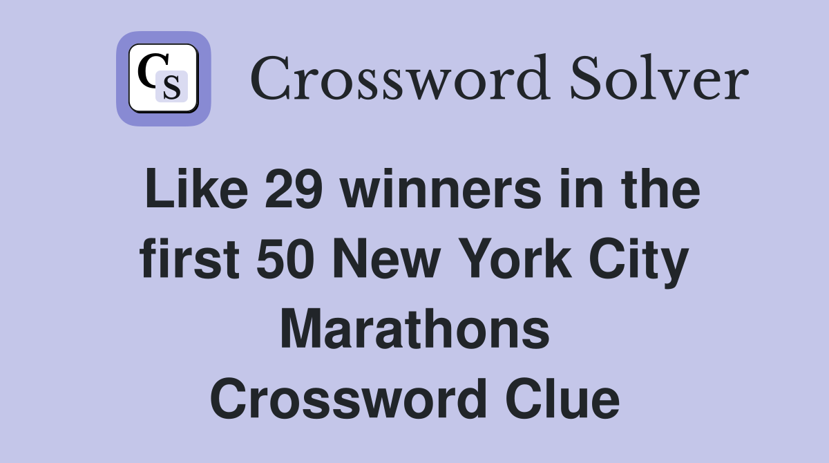 Like 29 winners in the first 50 New York City Marathons Crossword Clue