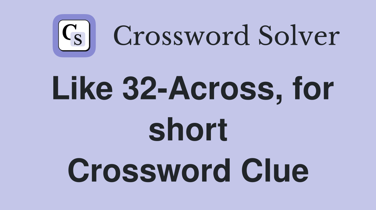 Like 32-Across, for short Crossword Clue