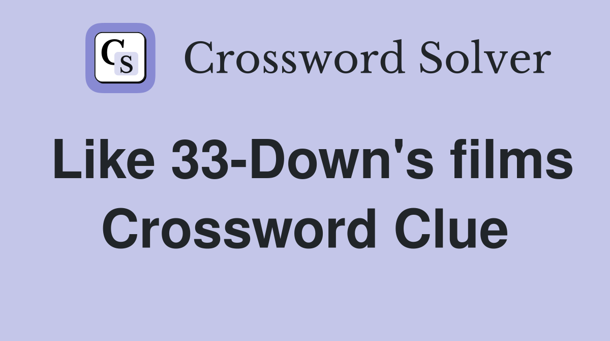 Like 33-Down's films Crossword Clue