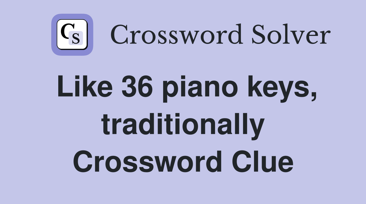 Like 36 piano keys, traditionally Crossword Clue