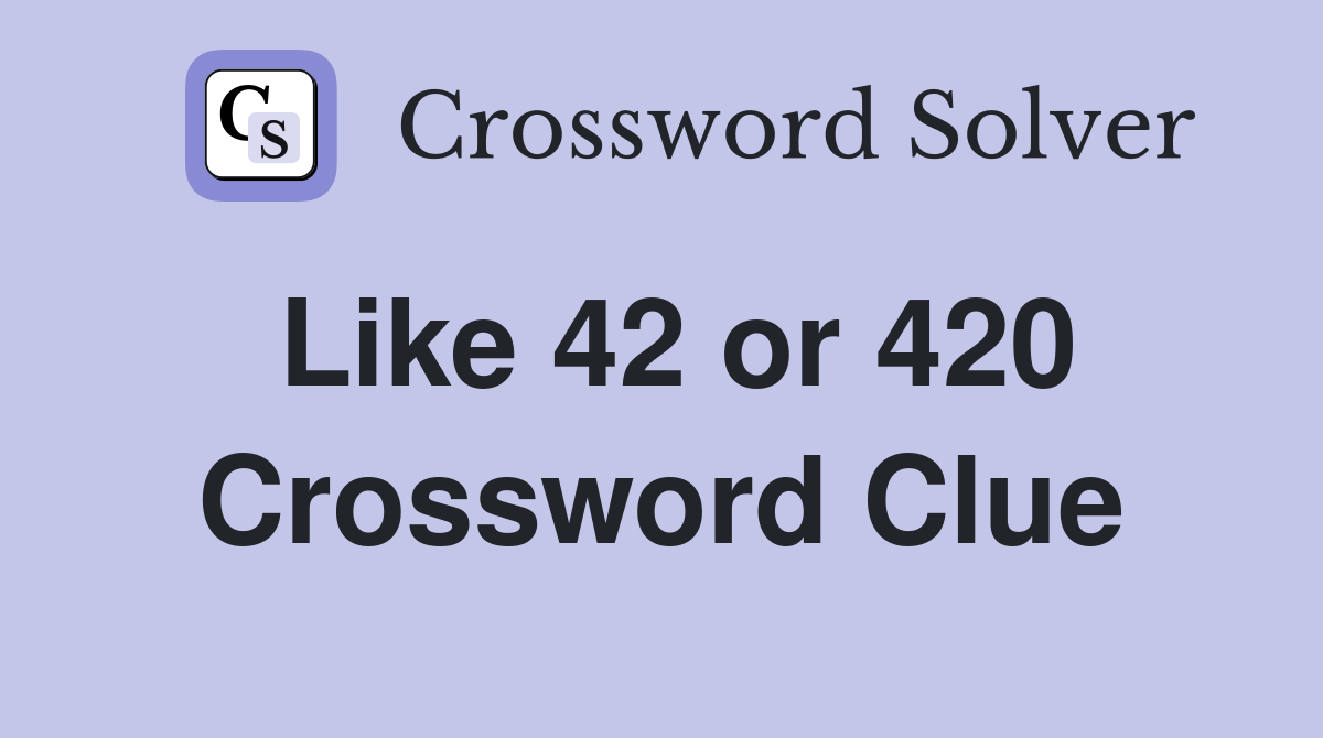 Like 42 or 420 Crossword Clue