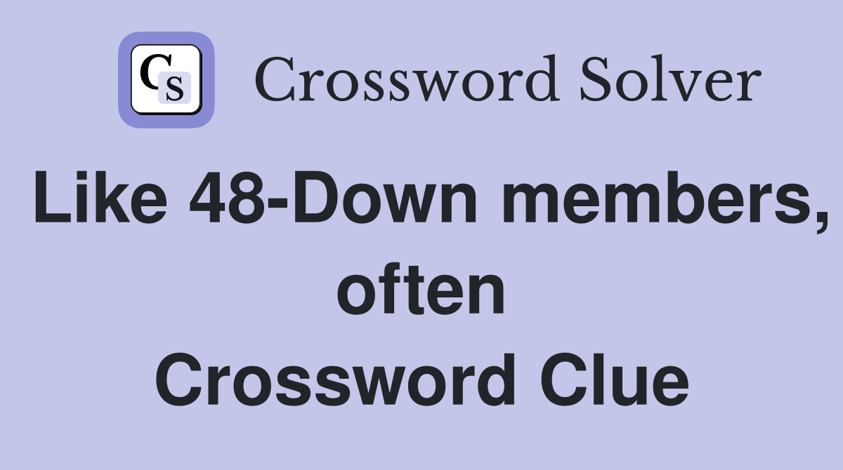 Like 48-Down members, often Crossword Clue