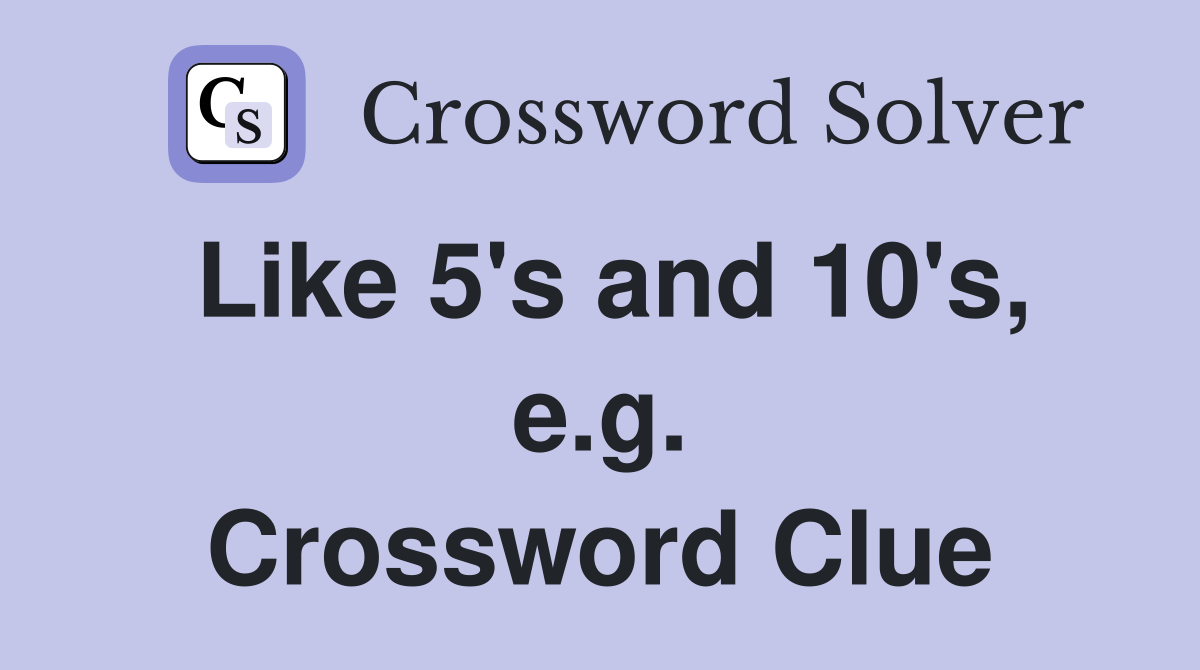 Like 5's and 10's, e.g. Crossword Clue