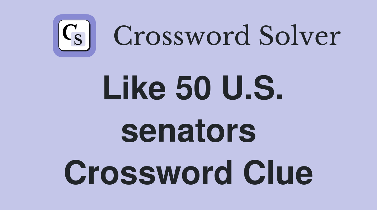 Like 50 U.S. senators Crossword Clue