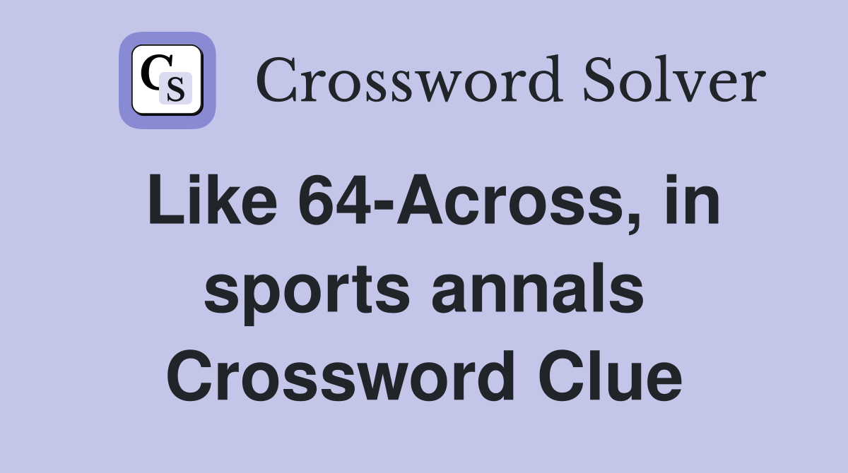 Like 64-Across, in sports annals Crossword Clue