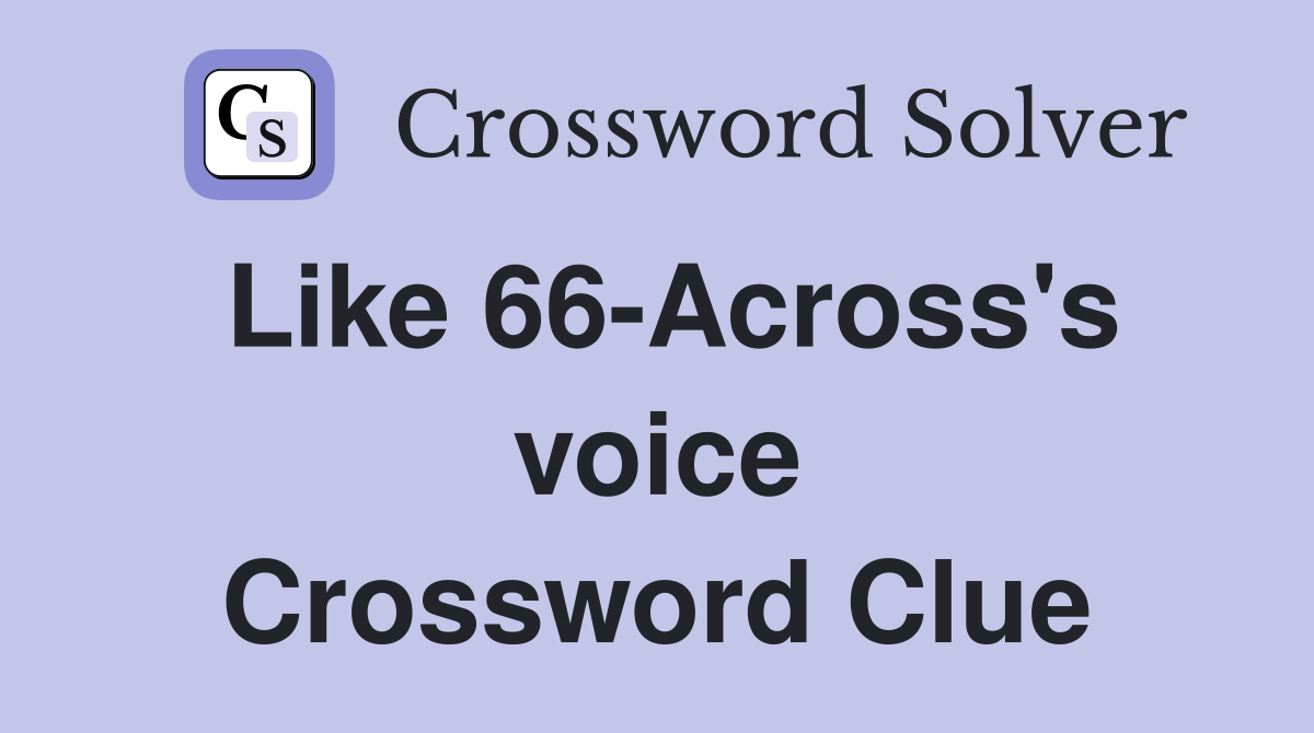 Like 66-Across's voice Crossword Clue