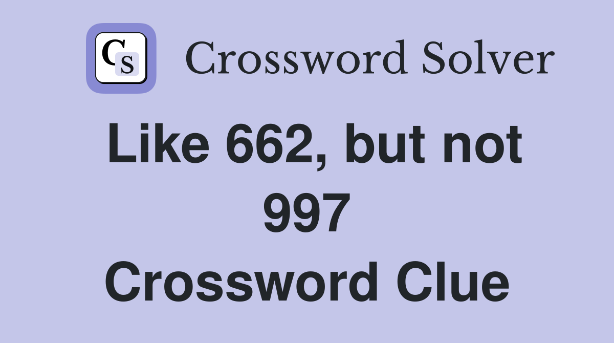 Like 662, but not 997 Crossword Clue