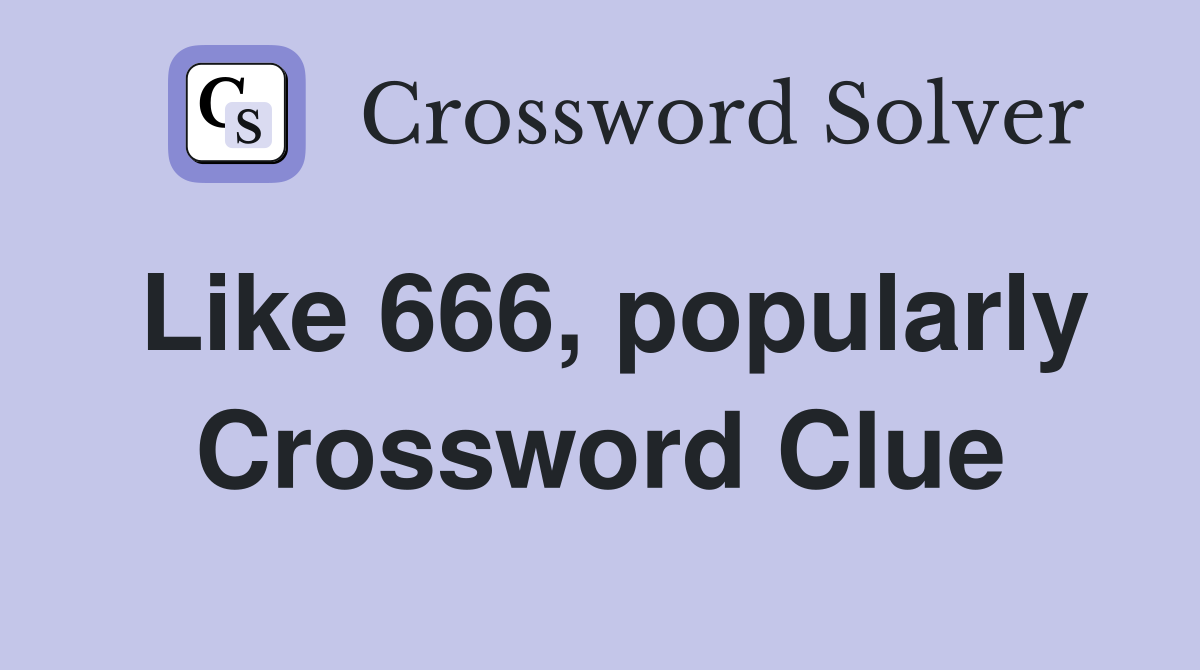Like 666, popularly Crossword Clue