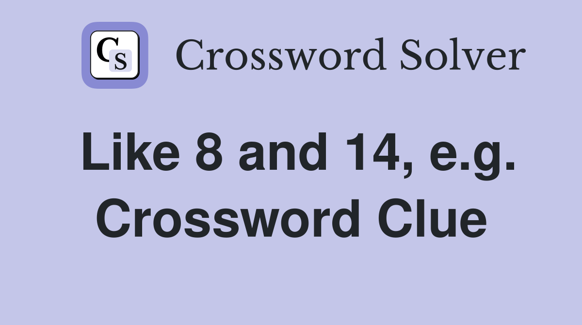 Like 8 and 14, e.g. Crossword Clue