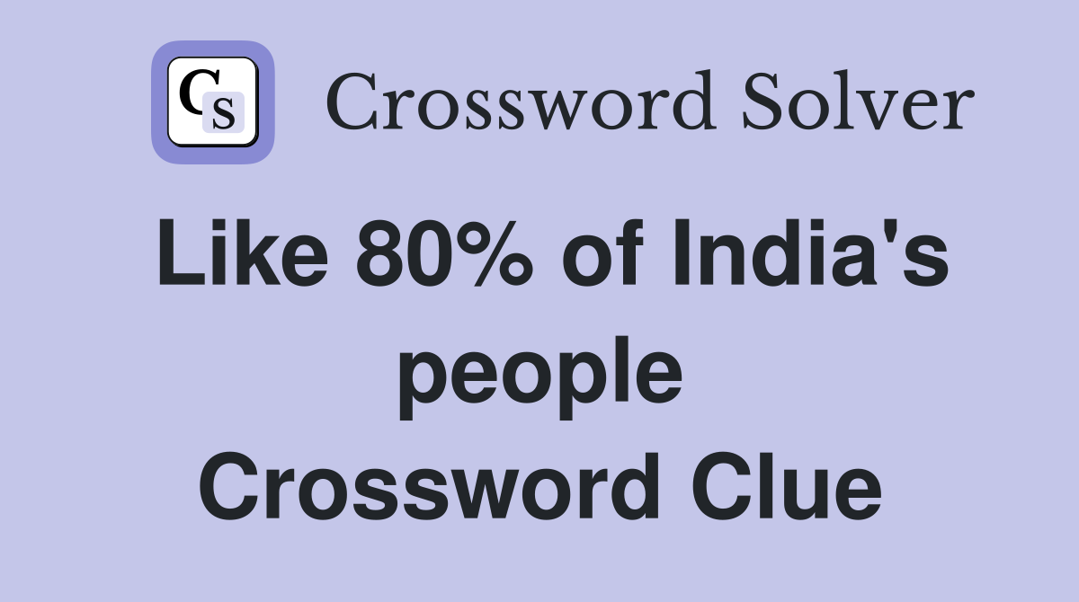 Like 80% of India's people Crossword Clue