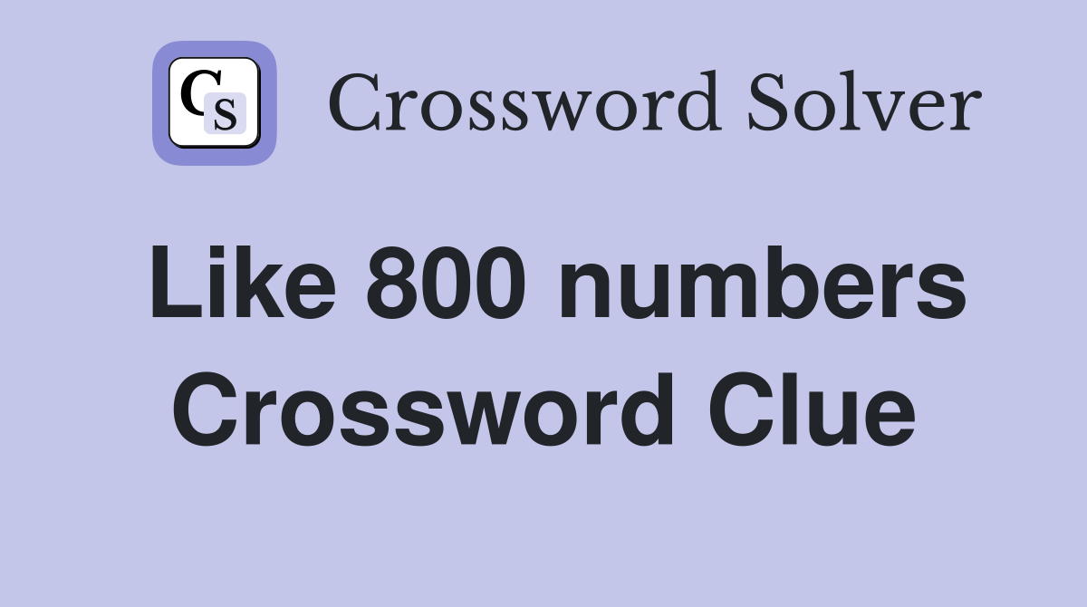 Like 800 numbers Crossword Clue