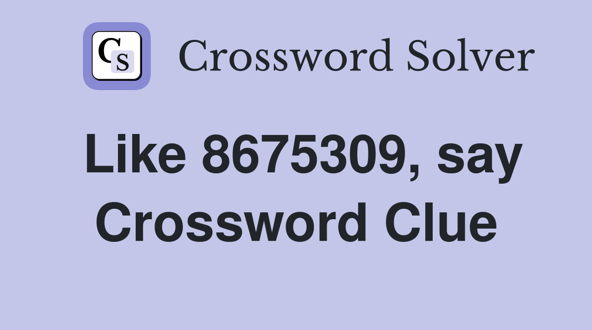 Like 8675309, say Crossword Clue